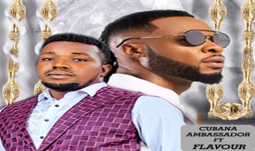Prince Anthony Nwabata (Cubana Ambassador) FT FLAVOUR